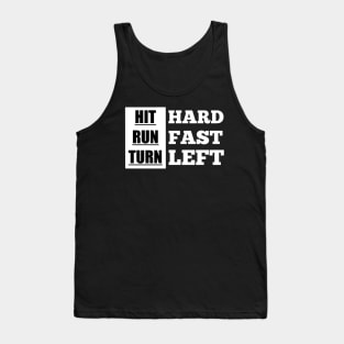 Hit Hard Run Fast Turn Left Tank Top